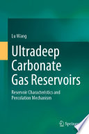 Ultradeep Carbonate Gas Reservoirs : Reservoir Characteristics and Percolation Mechanism /