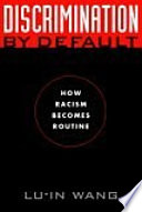 Discrimination by default : how racism becomes routine /