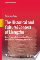 The Historical and Cultural Context of Liangzhu : Redefining a Relationship of Equals between Human Beings and Nature /