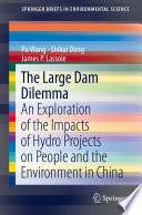 The large dam dilemma : an exploration of the impacts of hydro projects on people and the environment in China /