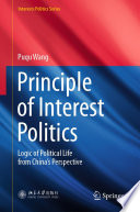 Principle of Interest Politics : Logic of Political Life from China's Perspective /