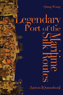 Legendary port of the maritime silk routes : Zayton (Quanzhou) /