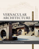 Vernacular architecture : domestic spaces of ancient China /