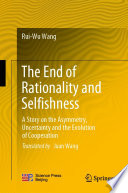The End of Rationality and Selfishness : A Story on the Asymmetry, Uncertainty and the Evolution of Cooperation /