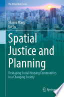 Spatial Justice and Planning : Reshaping Social Housing Communities in a Changing Society /