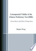 Consequential Validity of the Chinese Proficiency Test (HSK) : from Macro and Micro Perspectives /