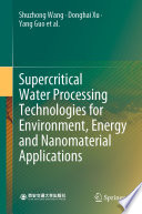 Supercritical Water Processing Technologies for Environment, Energy and Nanomaterial Applications /
