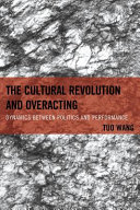 The cultural revolution and overacting : dynamics between politics and performance /