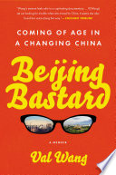 Beijing bastard : into the wilds of a changing china /