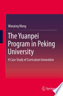 The Yuanpei Program in Peking University : a case study of curriculum innovation /