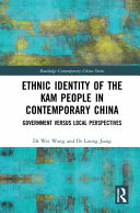 Ethnic identity of the Kam people in contemporary China : government versus local perspectives /