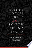 White Lotus rebels and south China pirates : crisis and reform in the Qing empire /