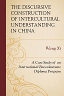 The discursive construction of intercultural understanding in China : a case study of an international baccalaureate diploma program /