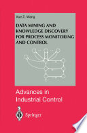 Data mining and knowledge discovery for process monitoring and control /