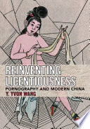 Reinventing licentiousness : pornography and modern China /