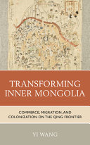 Transforming Inner Mongolia : commerce, migration, and colonization on the Qing frontier /