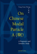 On Chinese modal particle a (.) : a pragmatic and semantic study /
