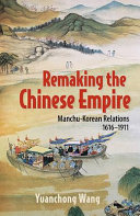 Remaking the Chinese empire : Manchu-Korean relations, 1616-1911 /