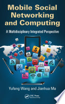 Mobile social networking and computing : a multidisciplinary integrated perspective /