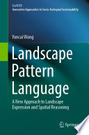 Landscape Pattern Language : A New Approach to Landscape Expression and Spatial Reasoning /