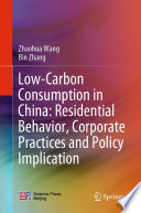 Low-Carbon Consumption in China: Residential Behavior, Corporate Practices and Policy Implication /