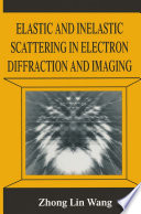 Elastic and inelastic scattering in electron diffraction and imaging /