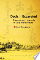 Daoism excavated : cosmos and humanity in early manuscripts /
