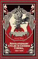 Revolutionary cycles in Chinese cinema, 1951-1979 /