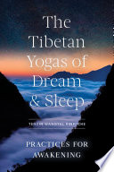 The Tibetan yogas of dream and sleep : practices for awakening /