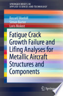 Fatigue Crack Growth Failure and Lifing Analyses for Metallic Aircraft Structures and Components /