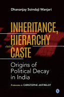 Inheritance, hierarchy and caste : origins of political decay in India /