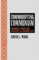 Commodifying communism : business, trust, and politics in a Chinese city /