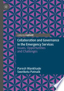 Collaboration and Governance in the Emergency Services : Issues, Opportunities and Challenges /