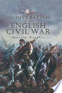 Decisive battles of the English Civil Wars : myth and reality /