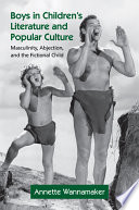 Boys in children's literature and popular culture : masculinity, abjection, and the fictional child /