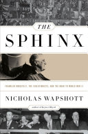 The sphinx : Franklin Roosevelt, the Isolationists, and the road to World War II /