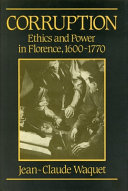 Corruption : ethics and power in Florence, 1600-1770 /