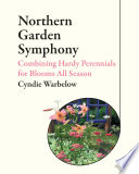 Northern garden symphony : combining hardy perennials for blooms all season /