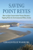 Saving Point Reyes : how an epic conservation victory became a tipping point for environmental policy action /