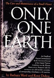 Only one earth ; the care and maintenance of a small planet /