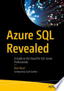 Azure SQL Revealed : A Guide to the Cloud for SQL Server Professionals /