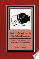 Native Americans in the school system : family, community, and academic achievement /