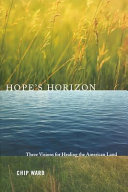 Hope's horizon : three visions for healing the American land /