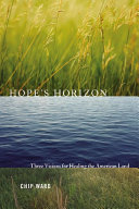 Hope's horizon : three visions for healing the American land /