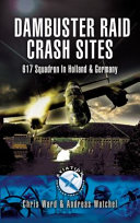 Dambuster crash sites : 617 Dambuster Squadron crash sites in Holland and Germany /