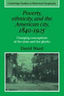 Poverty, ethnicity, and the American city, 1840-1925 : changing conceptions of the slum and the ghetto /