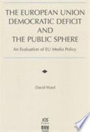 The European Union democratic deficit and the public sphere : an evaluation of EU media policy /