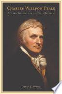 Charles Willson Peale : art and selfhood in the early republic /