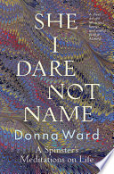She I dare not name : a spinster's meditations on life /