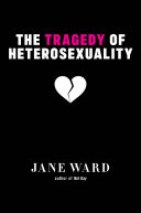 The tragedy of heterosexuality /